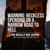The Really Big Show: Reckless spending on a narrow road to hell